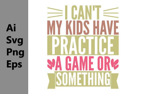I Can't My Kids Have Practice a Game Tee: Design Versatility for Everyday Use