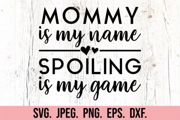 Mommy is My Name Spoiling is My Game SVG – A Modern Digital Design for Creative Expression